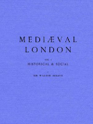 [Gutenberg 57803] • Mediaeval London, Volume 1 (of 2) / Vol. 1 Historical & Social, Vol. 2 Ecclesiastical